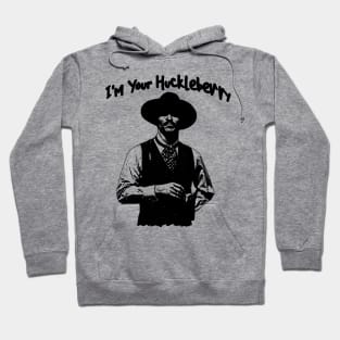 I'm Your Huckleberry Hoodie